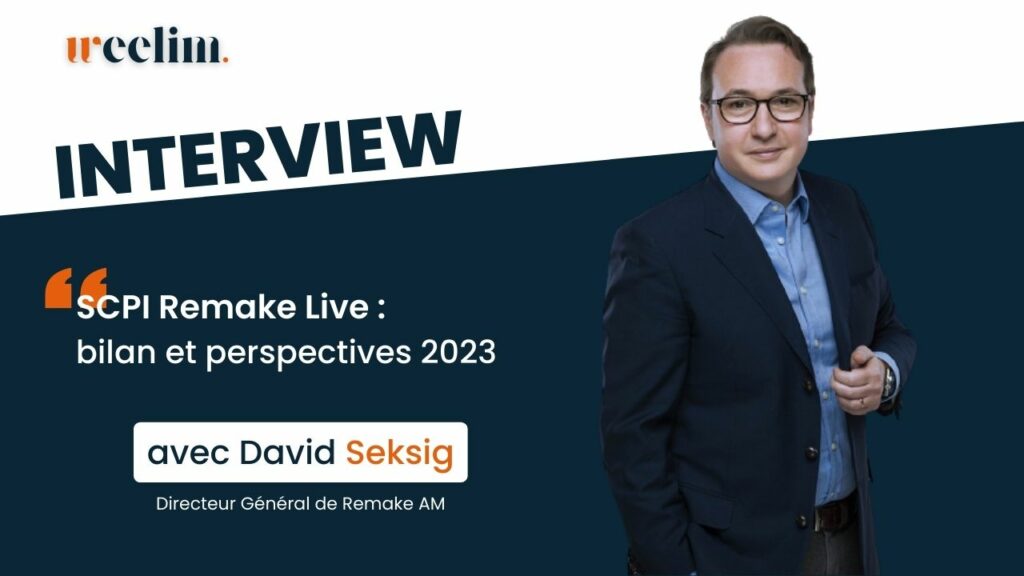 SCPI Remake Live. On dresse le bilan 2022 et les perspectives 2023 avec David SEKSIG, co-fondateur de Remake AM