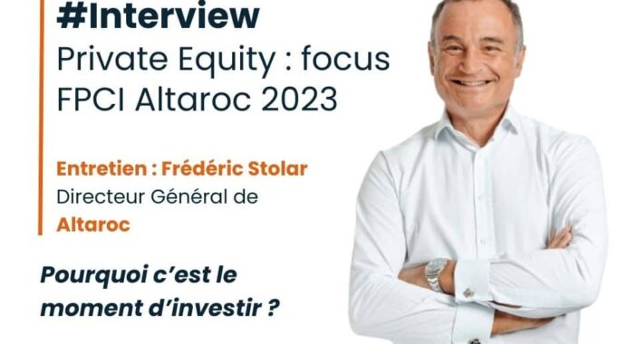 Frédéric Stolar, DG d&rsquo;Altaroc nous explique comment investir dans les meilleurs fonds de private equity avec le FPCI Altaroc 2023